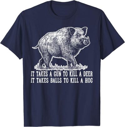 Hunting Hog Pig Sus Deer Hunting It Takes Balls Funny T-Shirt