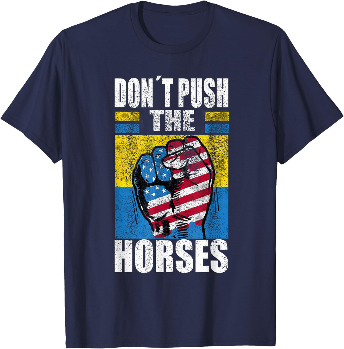 Funny Humorous and Meme quotes Ukraine Don´t Push the Horses - Funny Meme Quote for Sarcastic Minds T-Shirt - Navy Blue