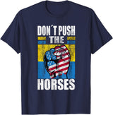 Funny Humorous and Meme quotes Ukraine Don´t Push the Horses - Funny Meme Quote for Sarcastic Minds T-Shirt - Navy Blue