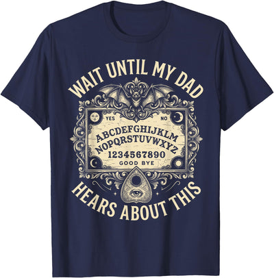 Funny Dad Joke Goth Spirit Board Halloween Apparel Wait Until My Dad Hears About This Spirit Board Halloween T-Shirt
