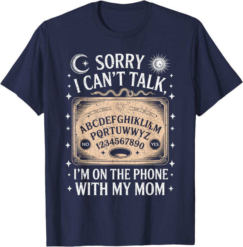 Cool Ouija Board Designs Sorry I Can't Talk I'm On The Phone With My Mom Ouija Board T-Shirt - Navy Blue