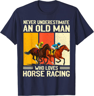 Old Man Who Loves Horse Racing Men Women Never Underestimate an Old Man Who Loves Horse Racing T-Shirt