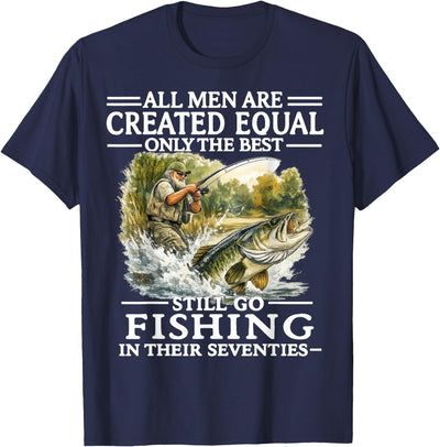 All Men are Created Equal Only The Best Still Go Fishing T-Shirt