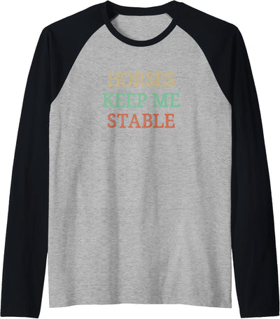 Horses Keep Me Stable - Vintage Style - Raglan Baseball Tee