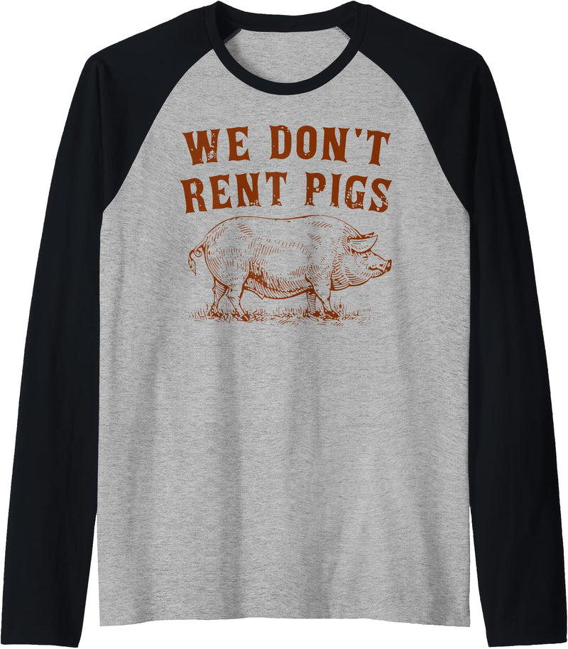 We Don’t Rent Pigs Tees We Don’t Rent Pigs Funny For Men Women Raglan Baseball Tee - Black/Athletic Heather