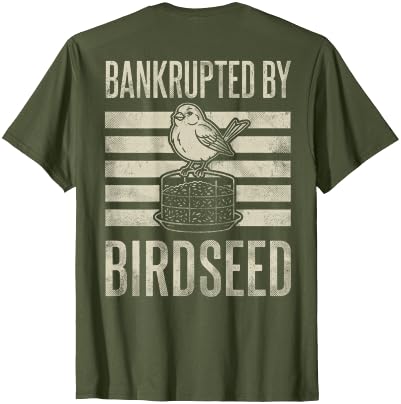 Bankrupted By Birdseed Bird Watching Humor Bankrupted By Birdseed Funny Bird Watching Lover 2 Sides T-Shirt - size chart