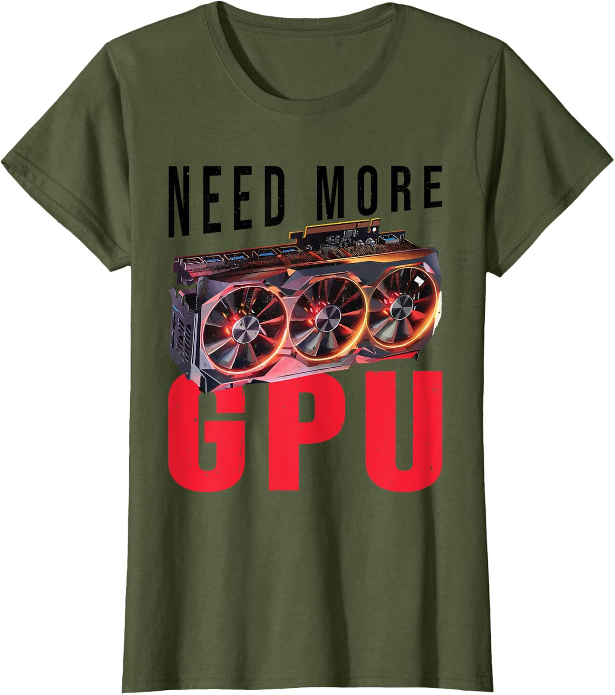 Need More Gpu |--. T-Shirt - Olive Green