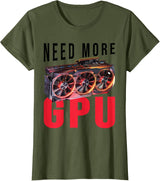 Need More Gpu |--. T-Shirt - Olive Green
