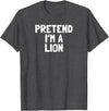 Pretend Im Halloween Costume Ideas Pretend I'm A Lion Halloween Costume T-Shirt - Dark Heather Grey