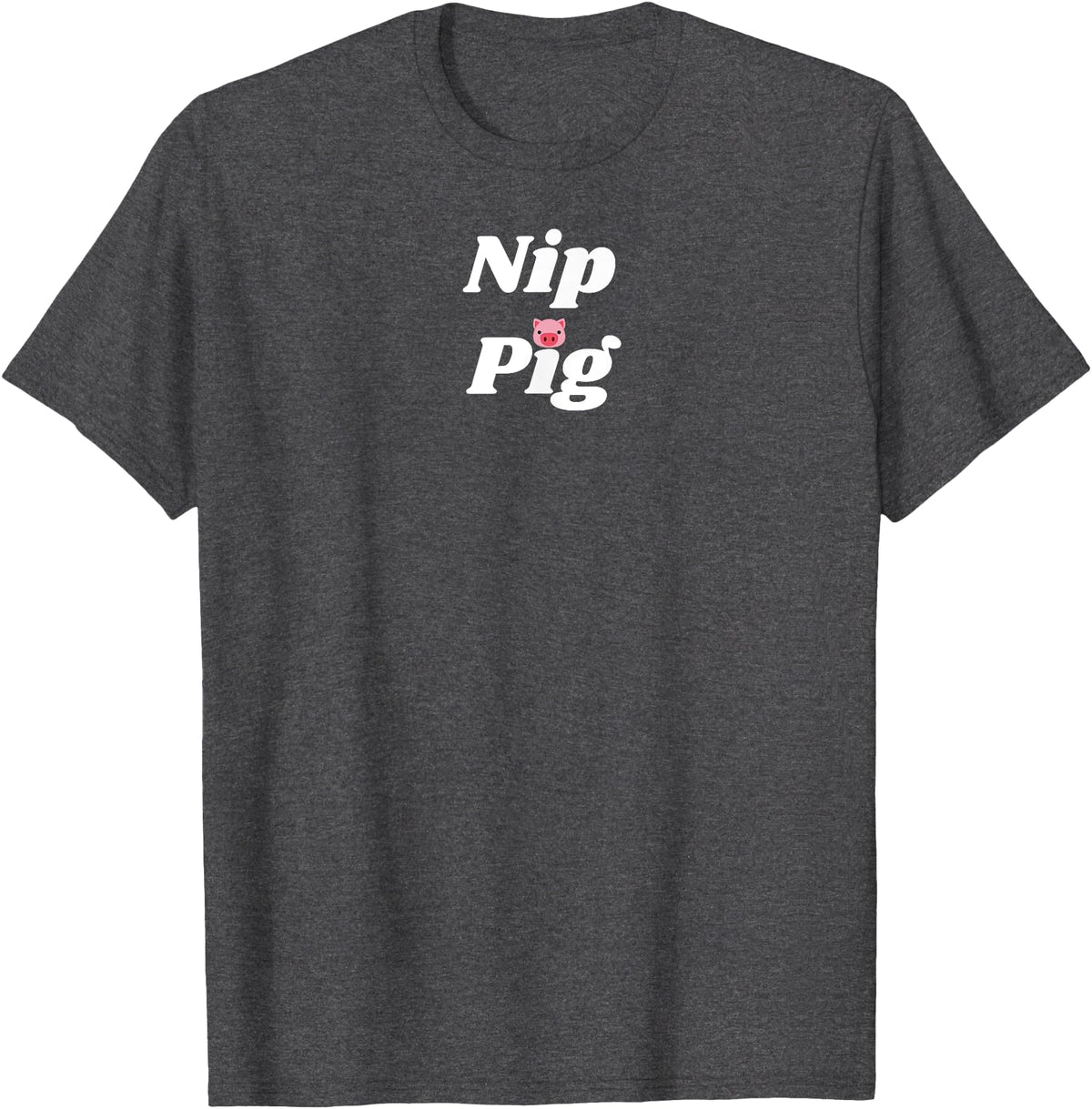 SIB Unique Pig Gifts - See Other Related Nip Pig - pig and piggy gifts for men and women T-Shirt - Dark Heather Grey
