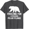 Winter Sport Polar Bear Plunge Design Outfit Ice Bear Plunge - Freezing For A Reason Polar Plunge T-Shirt - Dark Heather Grey
