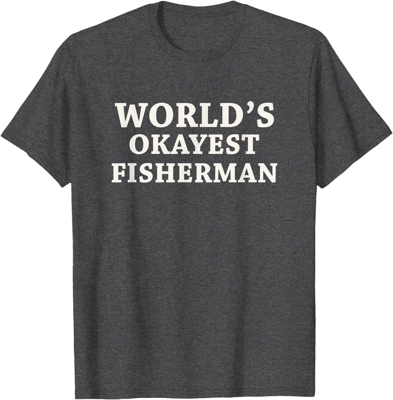 Fishing Lover Dad Worlds Okayest Fisherman T-Shirt - Dark Heather Grey