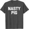 Funny Shirt With Saying & Funny T-Shirts Nasty Pig T-Shirt funny saying sarcastic novelty humor cool T-Shirt - Dark Heather Grey