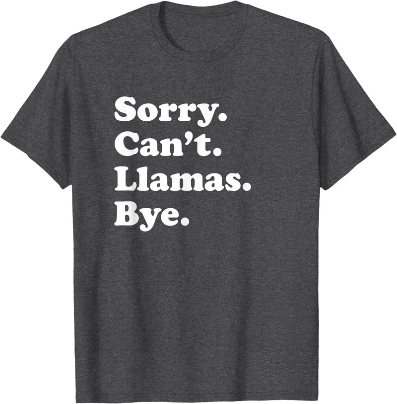 Funny Sorry Can't Llamas Bye Gift Funny Llama Gift for Men Women Boys or Girls T-Shirt - Dark Heather Grey