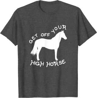 Not Horsing Around Graphic Tees Get Off Your High Horse Truth White Text T-Shirt T-Shirt - Dark Heather Grey