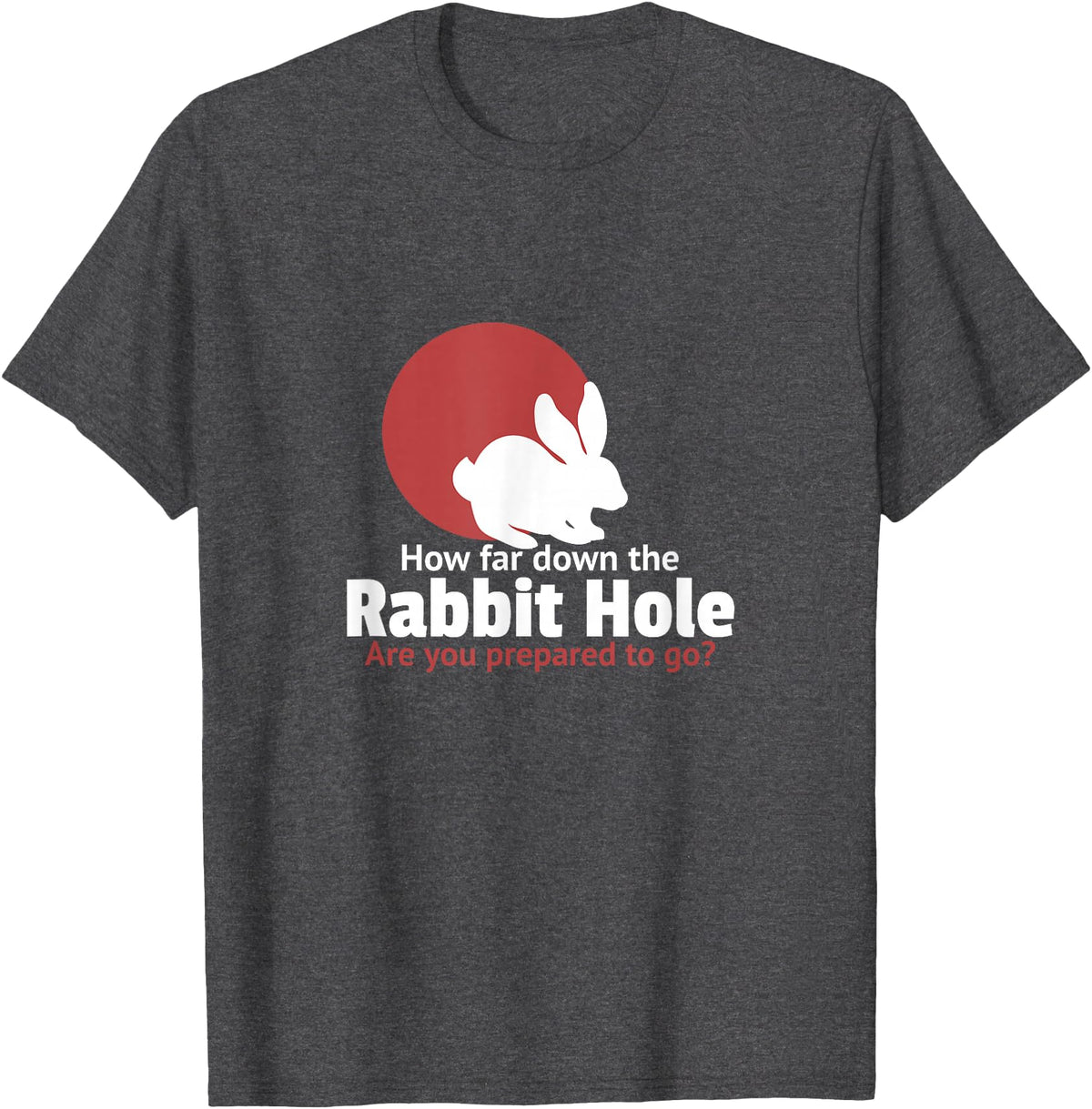 How Far in the Rabbit Hole Are You Ready to Go T-Shirt in Dark Heather Grey