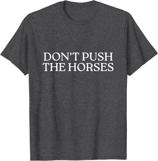 Funny Boxing Quotes Don't Push The Horses T-Shirt - Dark Heather Grey