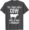 Cow Lover Gifts by 3C Funny Cow Lovers Shirt Yes I Smell Like A Cow Why Is That T-Shirt - Dark Heather Grey