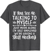 Employed We're Having A Staff Meeting By Dino If U See Me Talking To My-self Move Along I'm Self Employed T-Shirt - Dark