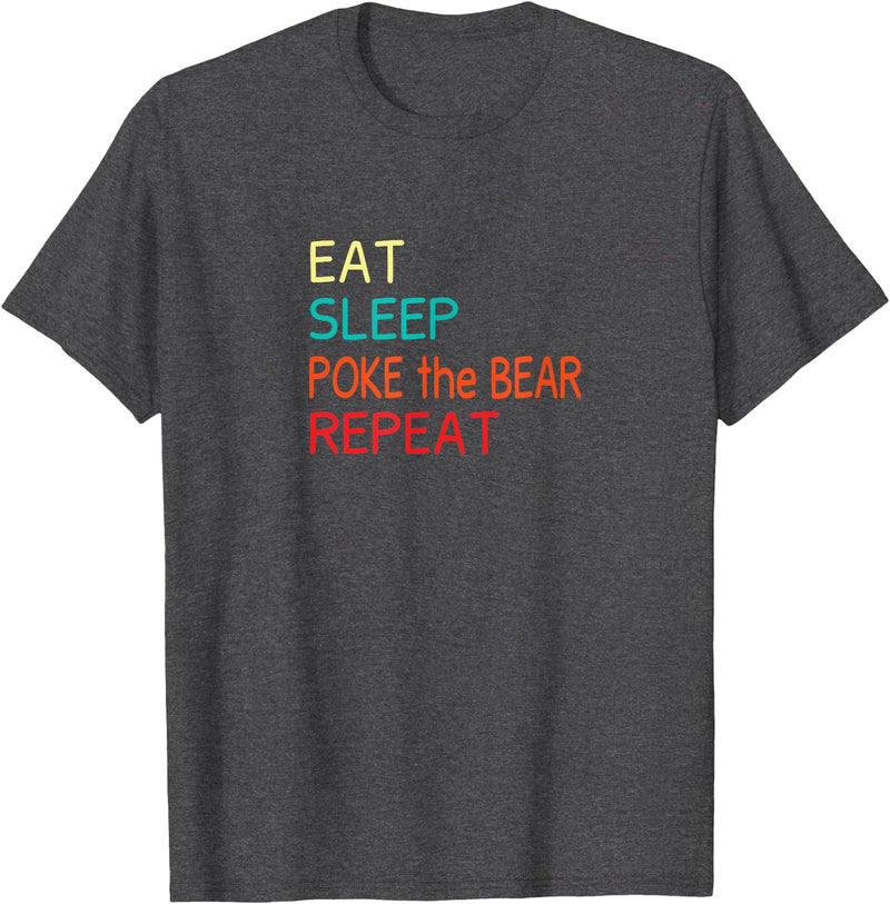 Eat Sleep Poke the Bear Repeat Merch Push the Bear T-Shirt - Dark Heather Grey