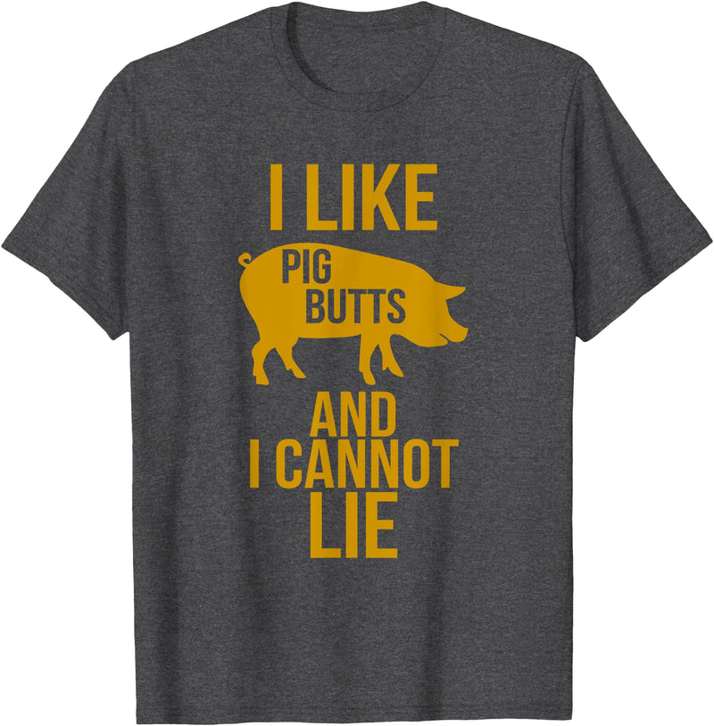 Grilling Meat Smoker Bacon Lover Tee I Like Pig Butts And I Cannot Lie - Bacon BBQ Grill T-Shirts T-Shirt - Dark Heather Grey