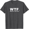 Funny Fishing Shirt WTF Shirt - Where's The Fish Shirt, Funny Fishing T-Shirt T-Shirt - Dark Heather Grey