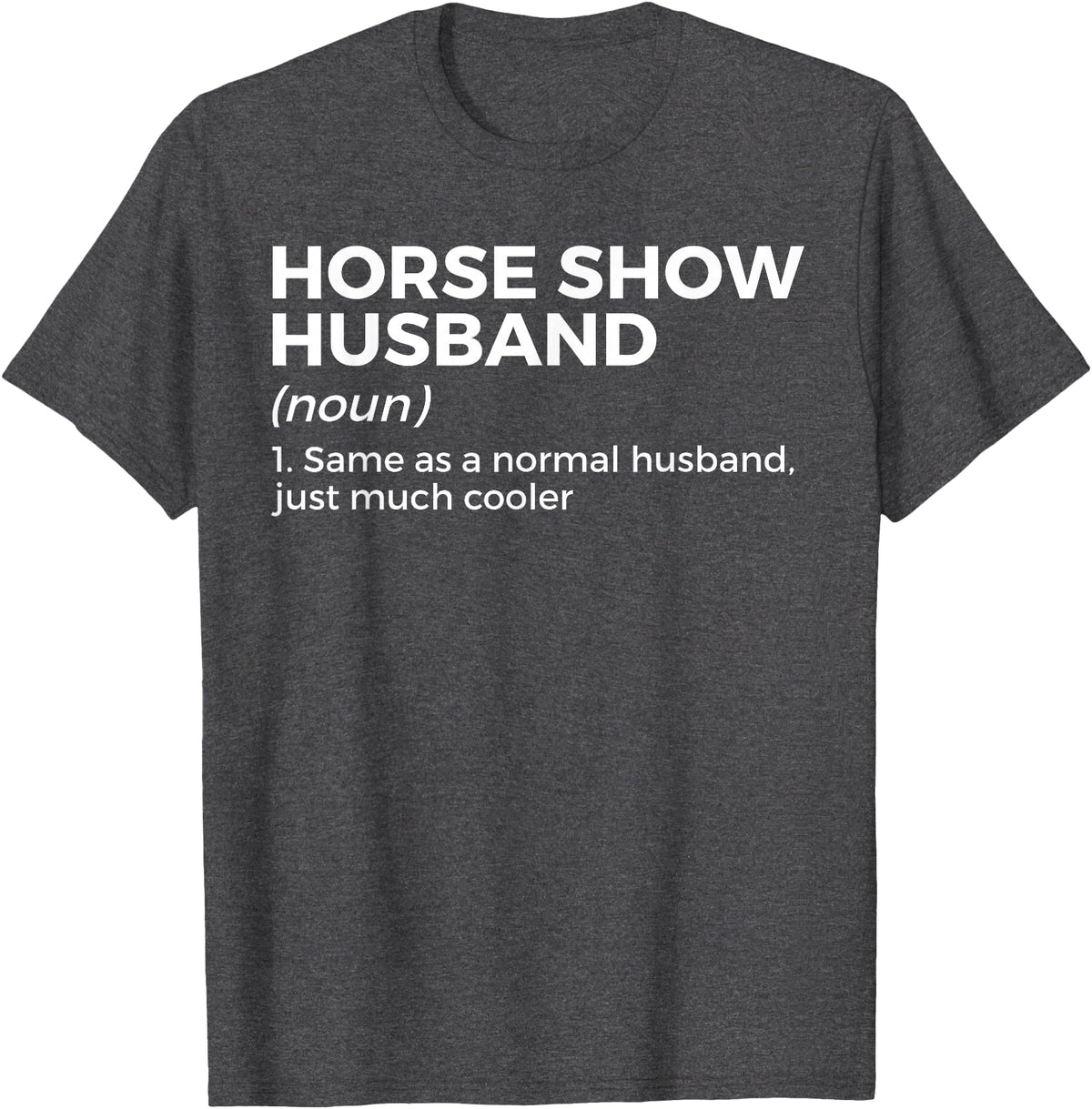 Horse Show Apparel Funny Horse Show Husband Definition T-Shirt - Dark Heather Grey