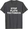Stop Plate Tectonics Funny Apparel T-Shirt - Dark Heather Grey