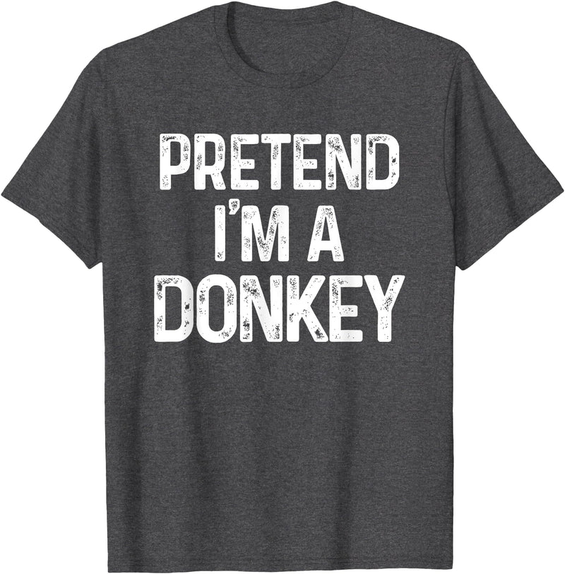 Pretend I'm A Donkey Funny Halloween Costume Pretend I'm A Donkey Last Minute Funny Halloween Costume T-Shirt - Dark Heather