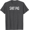 SIB Sexy Scat Gifts and Tees Shit Pig T-Shirt - Dark Heather Grey