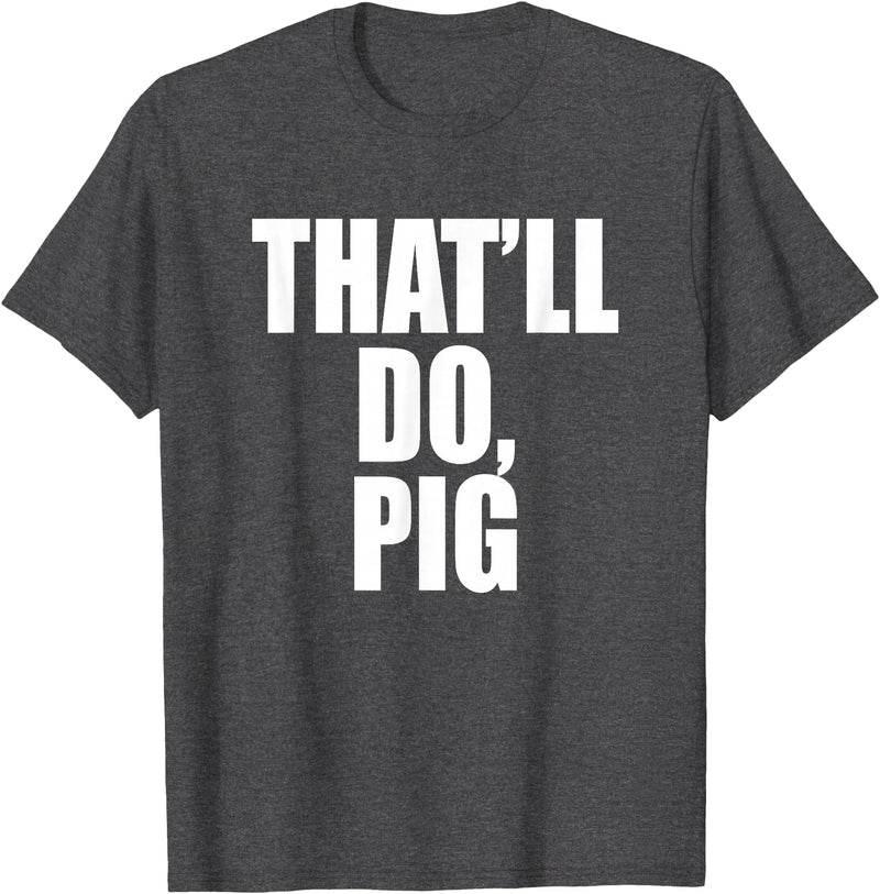 Three Words On A Designs That’ll Do, Pig. A Memorable Trivia Saying Quote A Favorite T-Shirt - Dark Heather Grey
