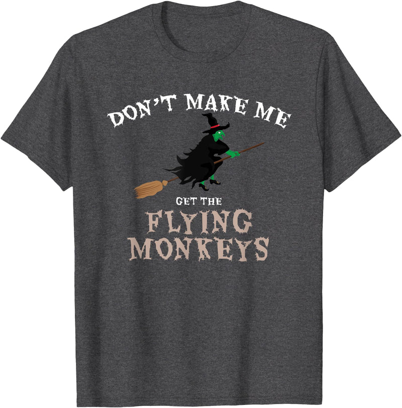 Don't Make Me Get The Flying Monkeys Witch Gifts Don't Make Me Get The Flying Monkeys Funny Halloween Witch T-Shirt - Dark