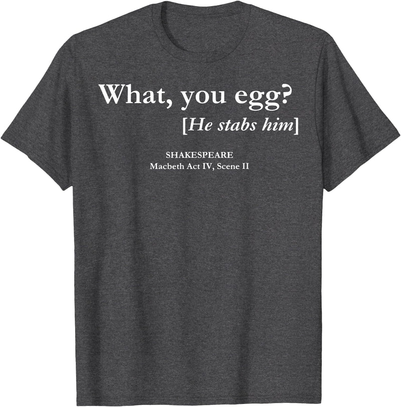 Funny What You Egg He Stabs Him Tee Shirt What You Egg He Stabs Him T-Shirt - Dark Heather Grey