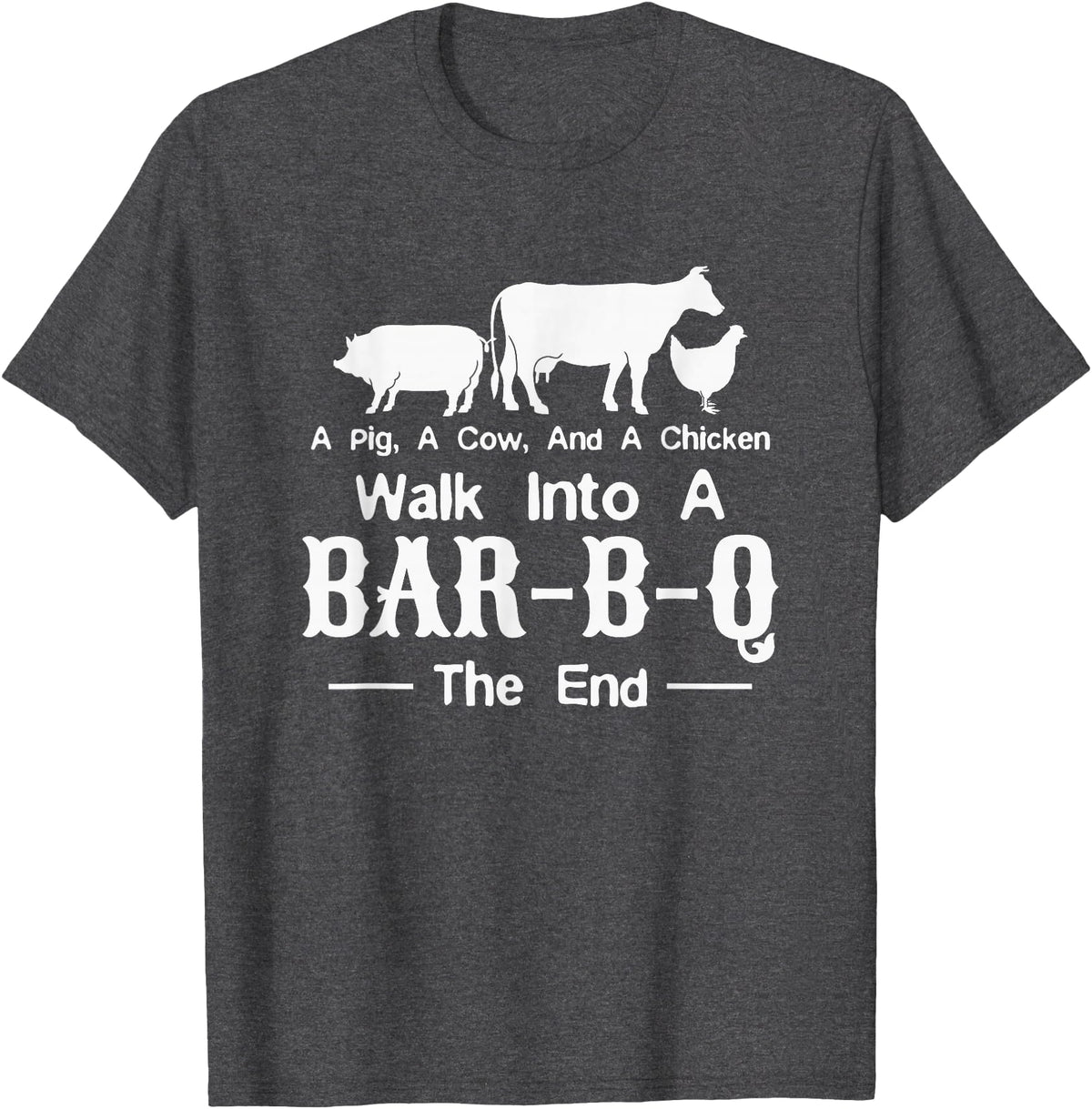 Funny BBQ Gift Tee Apparel A Cow A Pig And A Chicken Walk Into A Bar Funny BBQ Grilling T-Shirt - Dark Heather Grey