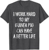 Funny Guinea Pigs Humor Typography Gifts I Work Hard So My Guinea Pigs Can Have A Better Life T-Shirt - Dark Heather Grey