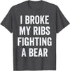 Broken Ribs Shirt Designs by ZAR Broken Ribs, I Broke My Ribs Fighting A Bear T-Shirt - Dark Heather Grey