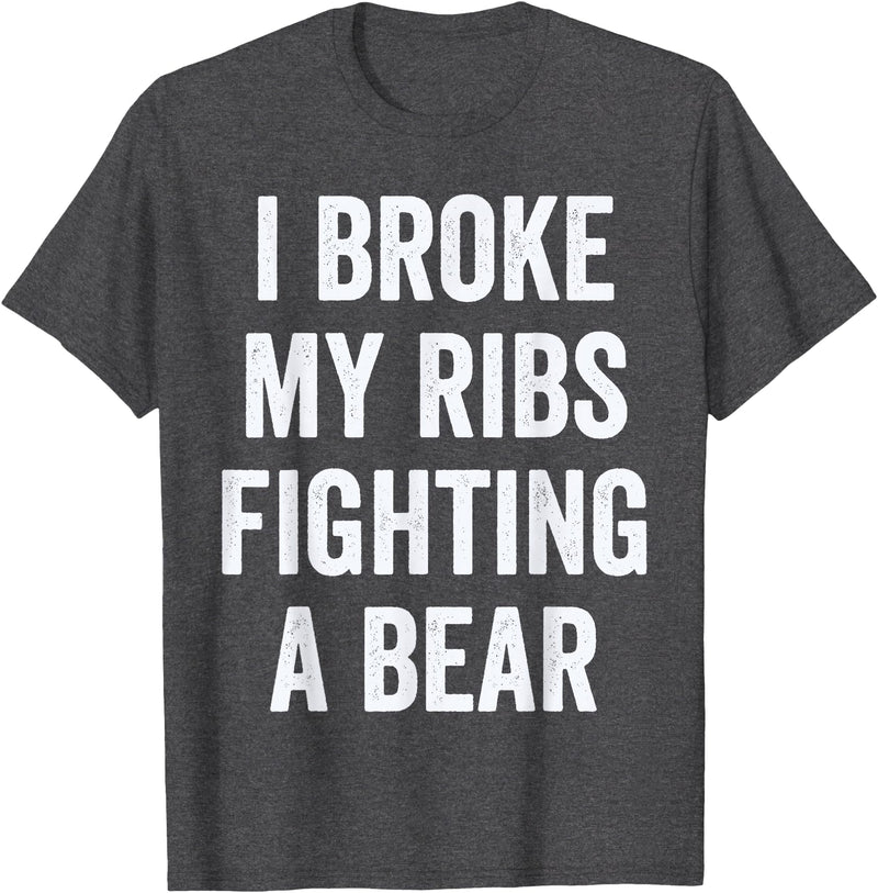 Broken Ribs Shirt Designs by ZAR Broken Ribs, I Broke My Ribs Fighting A Bear T-Shirt - Dark Heather Grey