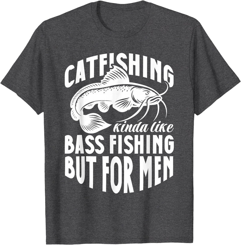 Catfish Fishing Apparel Catfish Catfishing Kinda Like Bass Fishing But For Men T-Shirt - Dark Heather Grey