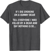 Funny Sayings Hilarious Jokes Humorous Memes Gear If I Die Choking On A Gummy Bear Funny Saying Sarcastic Joke T-Shirt - Dark Heather Grey