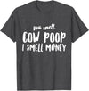 Funny Cattle Cow Farmer Shirts Funny You Smell Cow Poop I Smell Money Shirt for Farmers Cow T-Shirt - Dark Heather Grey