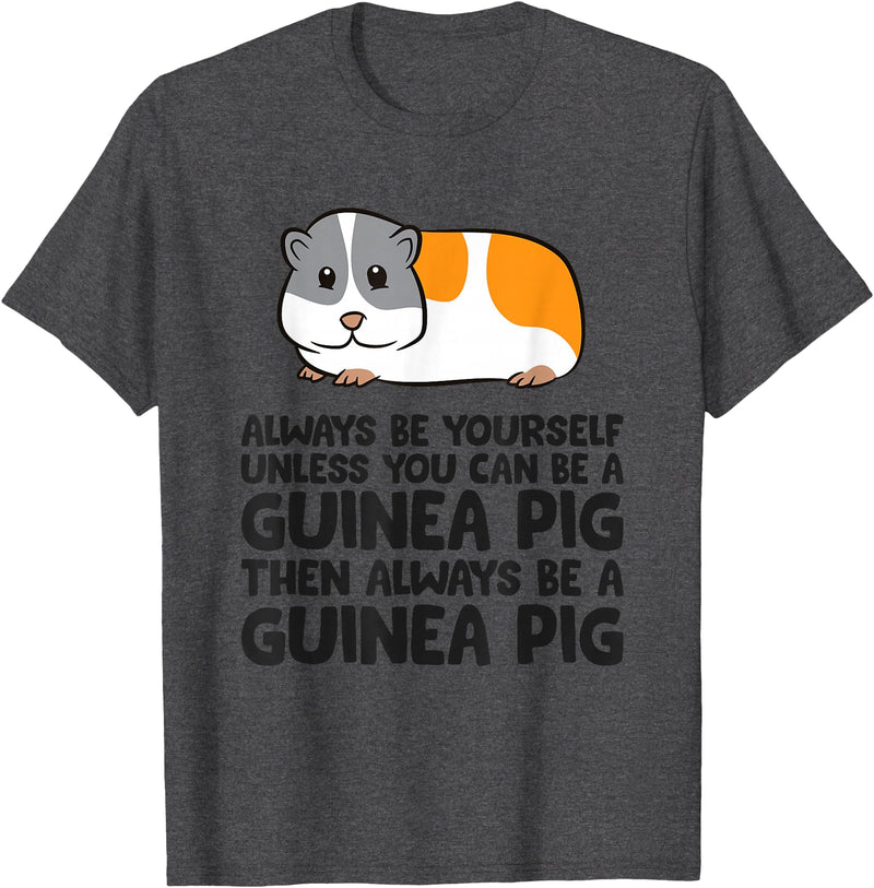 Funny Guinea Pig Lover Gifts Always Be Yourself Unless You Can Be A Guinea Pig T-Shirt - Dark Heather Grey