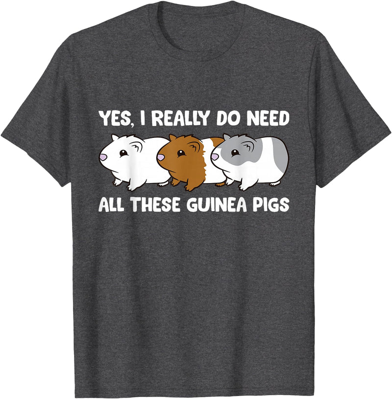 Funny Guinea Pig Lover Gifts Yes I Really Do Need All These Guinea Pigs T-Shirt - Dark Heather Grey