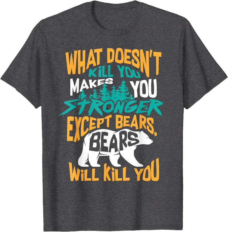 Cool Dainty Passionate Bear Lover T-shirts What Doesn't Kill You Makes You Stronger Except Bears Gift T-Shirt - Dark Heather Grey