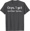 Oops I Got Another Horse Funny Funny Oops I Got Another Horse T-Shirt - Dark Heather Grey