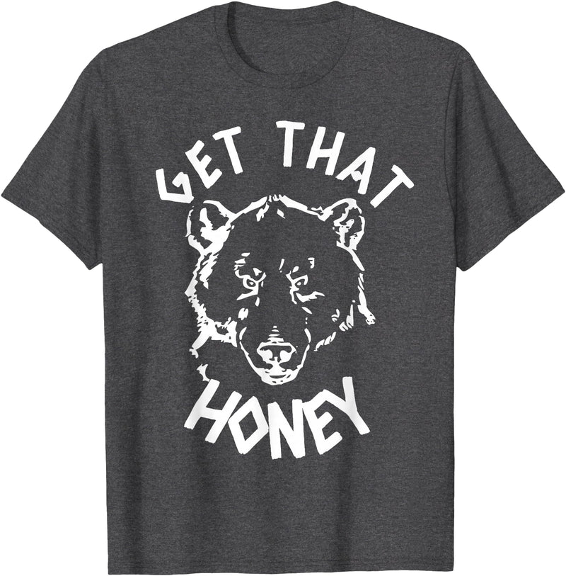 Funny Bear Shirts Designs Get That Honey Bear T-Shirt T-Shirt - Dark Heather Grey