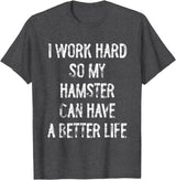I Work Hard So My Hamster Can Have A Better Life T-Shirt - Dark Heather Grey