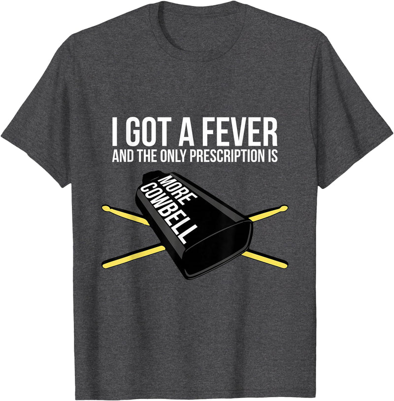 Funny I Got a Fever Cowbell Shirts Mehr Cowbell T-Shirt Drummer Cowbell T-Shirt - Dark Heather Grey
