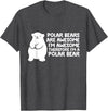 Arctic Polar Bear Tees And Gifts Polar Bears are Awesome Therefore I'm A Polar Bear T-Shirt - Dark Heather Grey