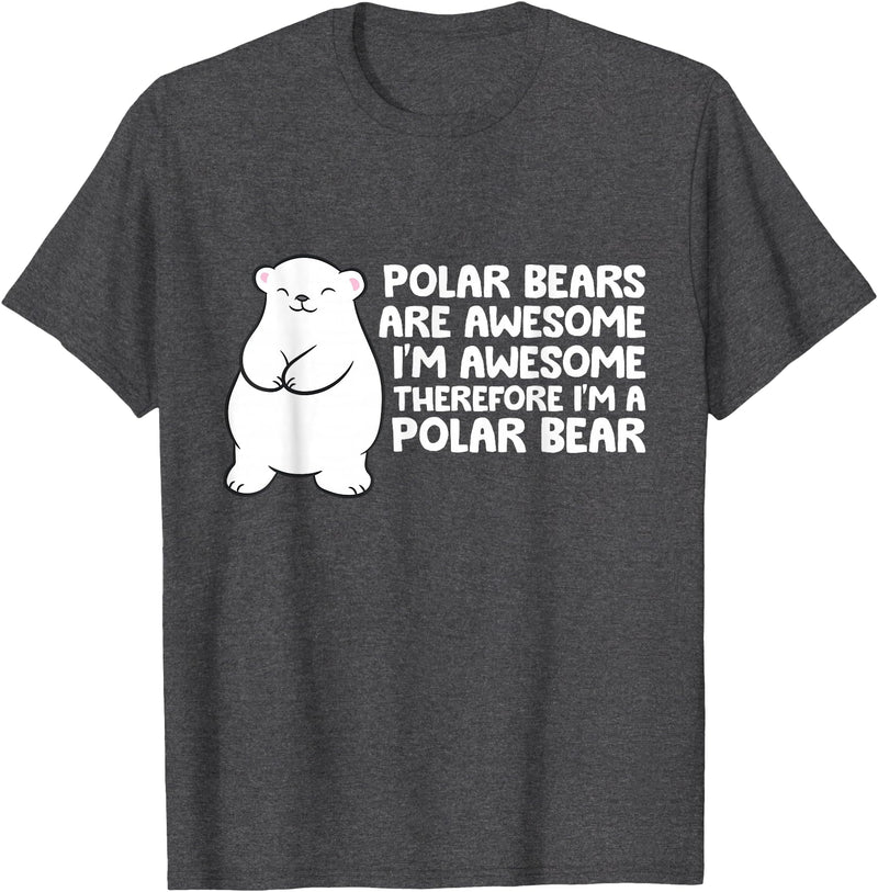Arctic Polar Bear Tees And Gifts Polar Bears are Awesome Therefore I'm A Polar Bear T-Shirt - Dark Heather Grey