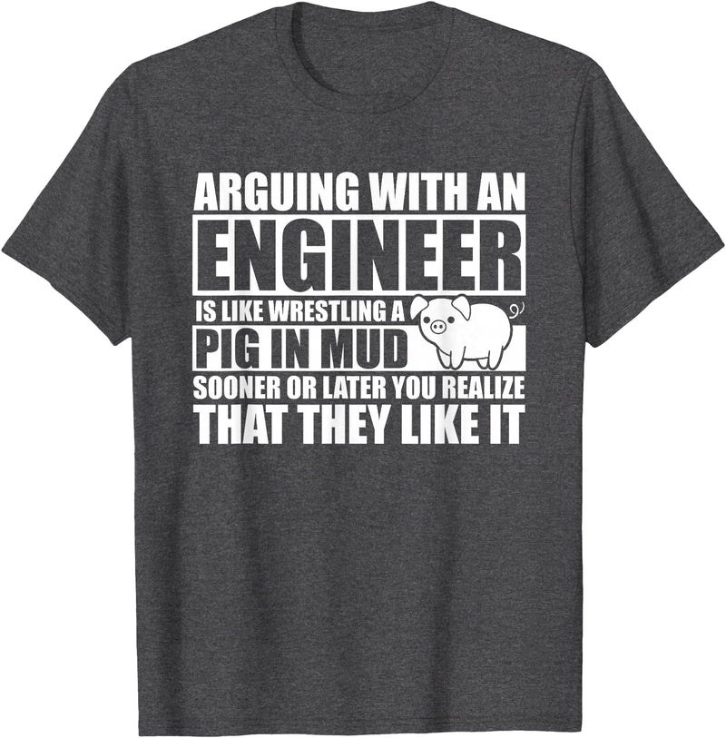 Arguing With An Engineer Pig In Mud Shirts Arguing with an Engineer Wrestling a Pig in the Mud T-Shirt - Dark Heather Grey